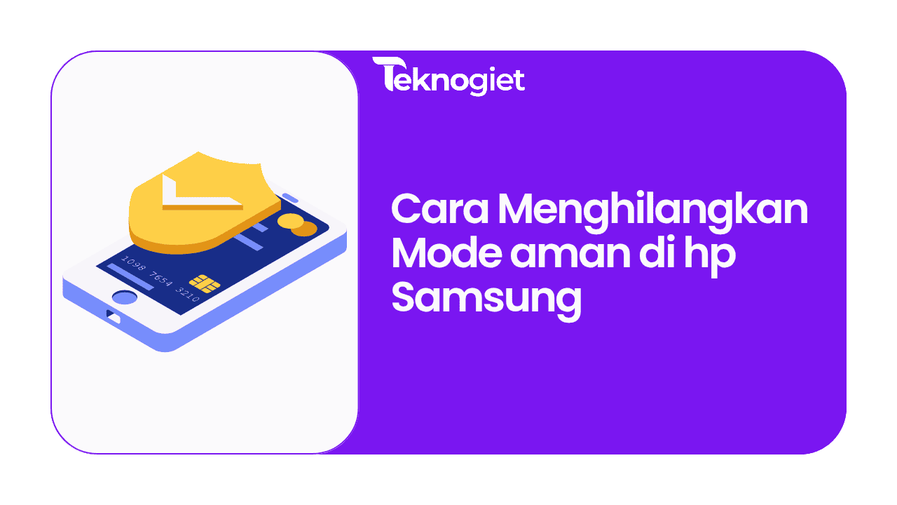 Cara Menghilangkan Mode Aman di HP Samsung dan Penyebabnya
