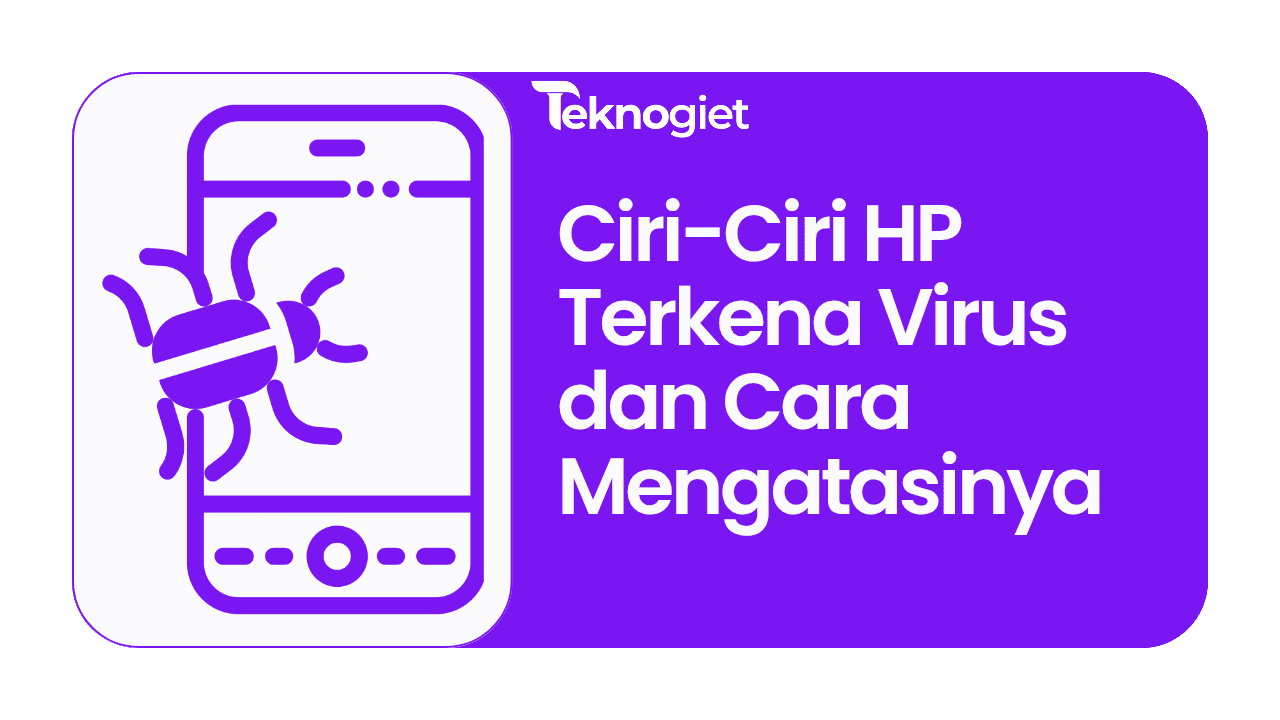 Ini Dia Ciri-Ciri HP Terkena Virus dan Cara Mengatasinya